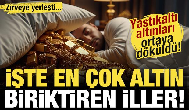 Yastıkaltı altınları ortaya d&ouml;k&uuml;ld&uuml;! O il zirveye oturdu! İşte en fazla biriktiren il...
