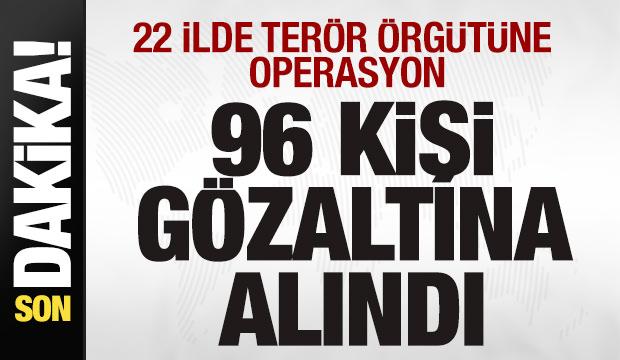 22 ilde ter&ouml;r &ouml;rg&uuml;t&uuml;ne operasyon: 96 kişi g&ouml;zaltına alındı
