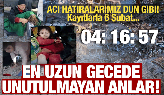 6 Şubat depreminin unutulmaz anları...