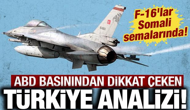 ABD basınından dikkat &ccedil;eken T&uuml;rkiye analizi: F-16'lar Somali semalarında!