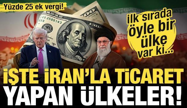 ABD y&uuml;zde 25 ek vergi getirdi! İşte İran'la ticaret yapan &uuml;lkeler!