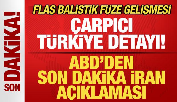 ABD'den son dakika İran a&ccedil;ıklaması! S&uuml;rpriz balistik f&uuml;ze gelişmesi! Flaş T&uuml;rkiye detayı