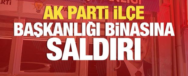 AK Parti İl&ccedil;e Başkanlığı binasına saldırı!
