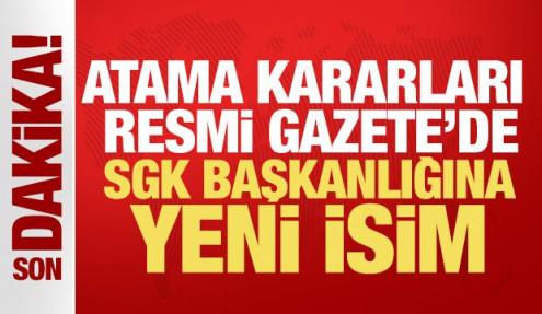 Atama ve g&ouml;revden alma kararları Resmi Gazete'de! SGK başkanlığına yeni isim atandı