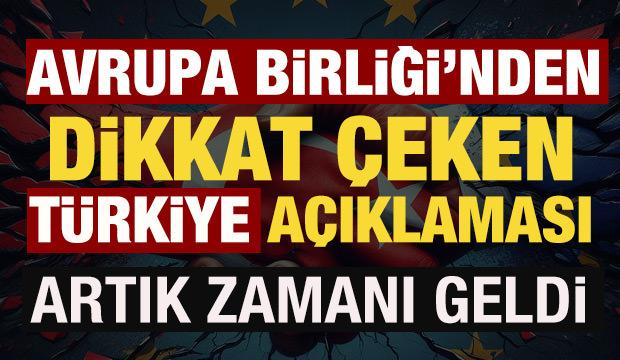 Avrupa Birliği'nden dikkat &ccedil;eken T&uuml;rkiye a&ccedil;ıklaması: Artık zamanı geldi