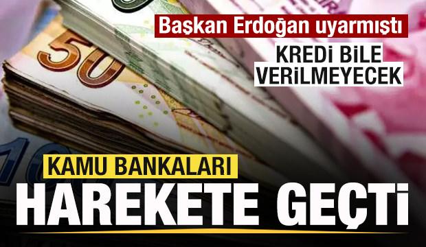 Başkan Erdoğan uyarmıştı! Vakıfbank, Halkbank ve Ziraat harekete ge&ccedil;ti! Kredi de yok