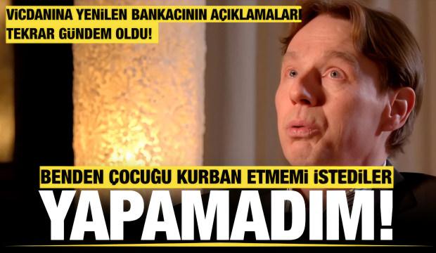 "&Ccedil;ocuk kurban etmemi istediler..."Batı medeniyetinin &ccedil;&ouml;k&uuml;ş&uuml;n&uuml; eski bankacı itiraf etti!
