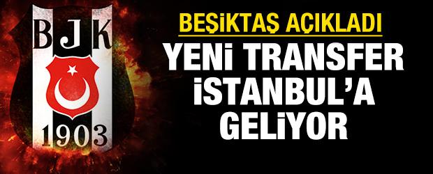Beşiktaş a&ccedil;ıkladı: Yeni transfer İstanbul'a geliyor