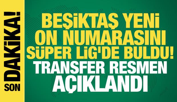 Beşiktaş yeni on numarasını S&uuml;per Lig'de buldu! Transfer resmen a&ccedil;ıklandı