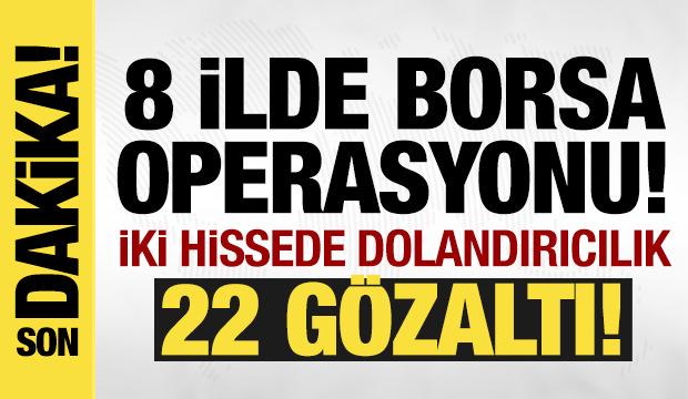 Borsa İstanbul'da manip&uuml;lasyon operasyonu: 22 g&ouml;zaltı!