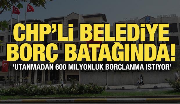 CHP'li Ey&uuml;psultan Belediyesi bor&ccedil; batağında! 'Utanmadan 600 milyonluk bor&ccedil;lanma istiyor'