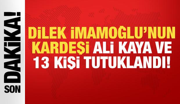 Dilek İmamoğlu&rsquo;nun kardeşi Ali Kaya&rsquo;nın da olduğu 14 kişi tutuklandı