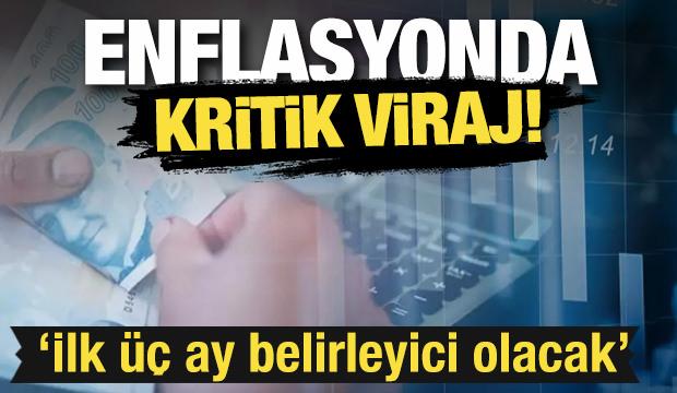 Enflasyonda kritik viraj: İlk &uuml;&ccedil; ay belirleyici olacak