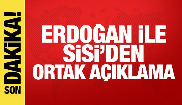 Erdoğan ile Sisi'den ortak a&ccedil;ıklama