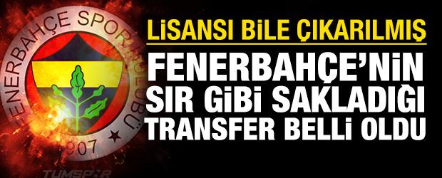 Fenerbah&ccedil;e'nin sır gibi sakladığı transfer: Lisansı bile &ccedil;ıkarılmış
