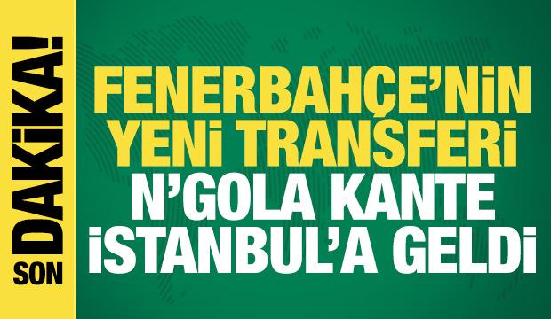 Fenerbah&ccedil;e'nin yeni transferi N'Gola Kante, İstanbul'a geldi