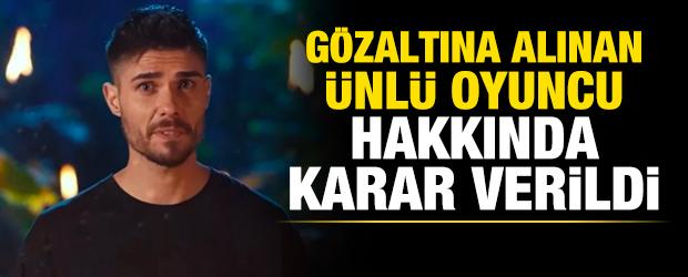 G&ouml;zaltına alınan &uuml;nl&uuml; oyuncu Barış Murat Yağcı hakkında karar verildi