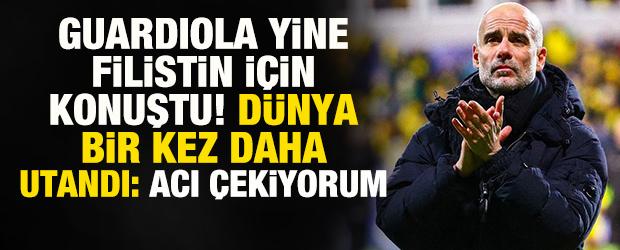 Guardiola Filistin i&ccedil;in konuştu! D&uuml;nya bir kez daha utandı: Ben acı &ccedil;ekiyorum