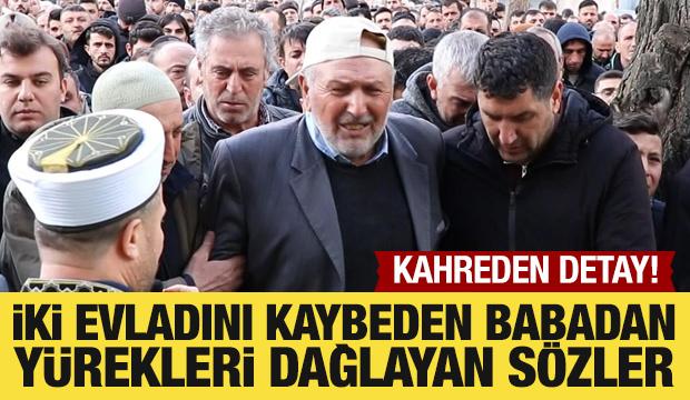 İki evladını kaybeden babadan y&uuml;rekleri dağlayan s&ouml;zler
