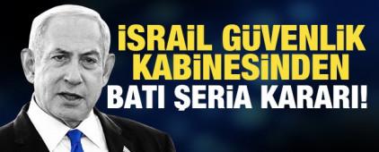 İsrail g&uuml;venlik kabinesinden Batı Şeria kararı