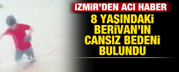 İzmir'den kahreden haber: 8 yaşındaki Berivan'ın cansız bedenine ulaşıldı