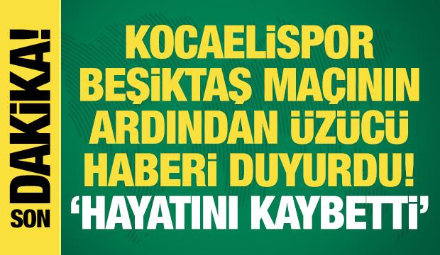 Kocaelispor, Beşiktaş ma&ccedil;ının ardından k&ouml;t&uuml; haberi duyurdu! "Hayatını kaybetti"
