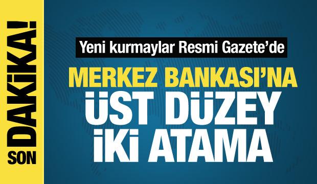 Merkez Bankası &uuml;st y&ouml;netimine iki yeni isim