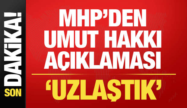 MHP'den son dakika umut hakkı a&ccedil;ıklaması: Uzlaştık!