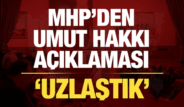 MHP'den son dakika umut hakkı a&ccedil;ıklaması: Uzlaştık!