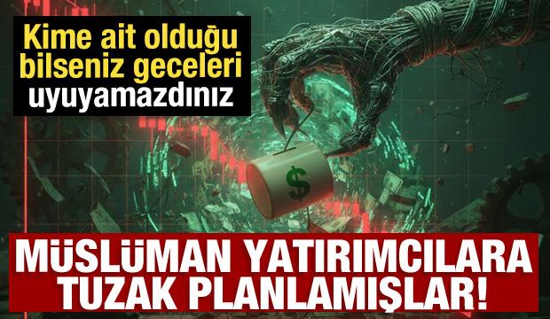 M&uuml;sl&uuml;man yatırımcılara tuzak! Kime ait olduğu bilseniz geceleri uyuyamazdınız