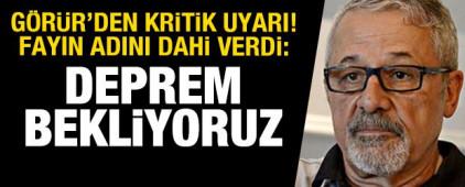 Naci G&ouml;r&uuml;r'den kritik uyarı! Fayın adını dahi verdi: Deprem bekliyoruz