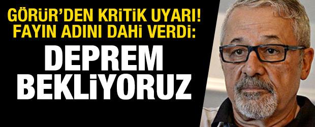 Naci G&ouml;r&uuml;r'den kritik uyarı! Fayın adını dahi verdi: Deprem bekliyoruz