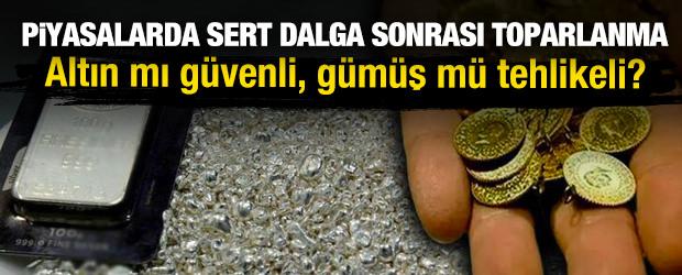 Piyasalarda sert dalga sonrası toparlanma: Altın mı g&uuml;venli, g&uuml;m&uuml;ş m&uuml; tehlikeli?