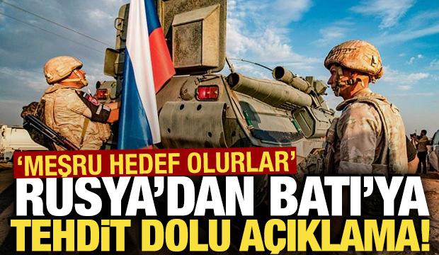 Rusya'dan Batı'ya tehdit dolu a&ccedil;ıklama! 'Meşru hedef olurlar'