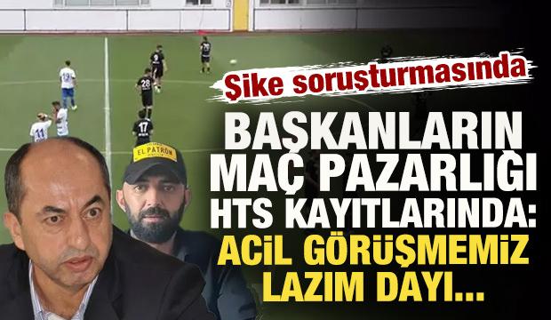 Şike soruşturmasında başkanların ma&ccedil; pazarlığı HTS kayıtlarında: Acil g&ouml;r&uuml;şmemiz lazım...