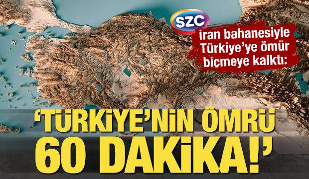 S&ouml;zc&uuml; TV'de T&uuml;rkiye'ye &ouml;m&uuml;r bi&ccedil;ti: 'İran giderse T&uuml;rkiye&rsquo;nin &ouml;mr&uuml; 60 dakika!'