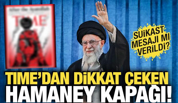 TIME'dan dikkat &ccedil;eken Hamaney kapağı! Suikast mesajı mı verildi?