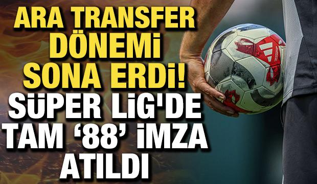 Transfer d&ouml;nemi sona erdi! S&uuml;per Lig'de tam 88 imza atıldı