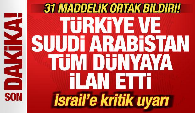T&uuml;rkiye ve Suudi Arabistan t&uuml;m d&uuml;nyaya ilan etti! 31 maddelik ortak bildiri