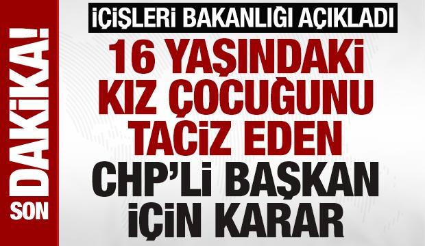 16 yaşındaki kız &ccedil;ocuğunu taciz eden CHP'li Belediye Başkanı g&ouml;revden uzaklaştırıldı