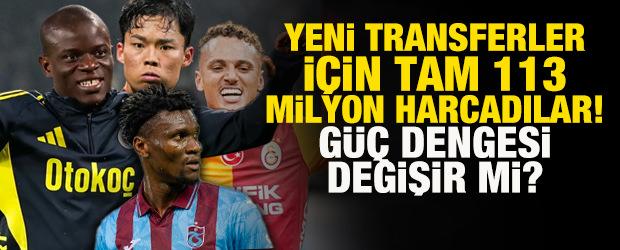 '4 B&uuml;y&uuml;kler' yeni transferler i&ccedil;in tam 113 milyon euro harcadı! G&uuml;&ccedil; dengesi değişir mi?