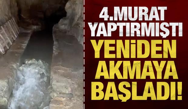 4. Murat yaptırmıştı! Yeniden akmaya başladı