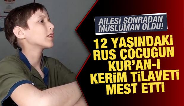Ailesi M&uuml;sl&uuml;man oldu: 12 yaşındaki Rus &ccedil;ocuğun Kur'an-ı Kerim tilaveti mest etti