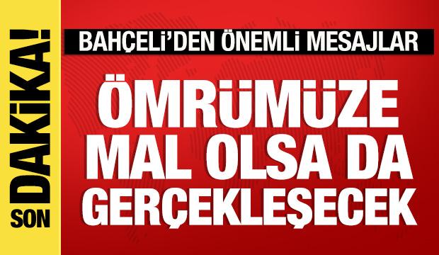 Bah&ccedil;eli'den birlik mesajı: &Ouml;mr&uuml;m&uuml;ze mal olsa da ger&ccedil;ekleşecek!