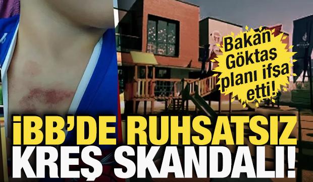 Bakan G&ouml;ktaş planı ifşa etti! İBB'de ruhsatsız kreş skandalı