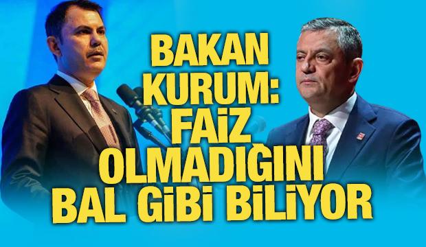 Bakan Kurum: Faiz olmadığını bal gibi biliyor