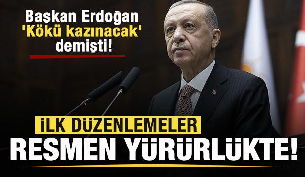 Başkan Erdoğan 'K&ouml;k&uuml; kazınacak' demişti! İlk d&uuml;zenlemeler Resmi Gazete'de!