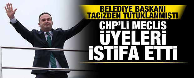 Belediye başkanı tacizden tutuklanmıştı: CHP'li meclis &uuml;yeleri istifa etti