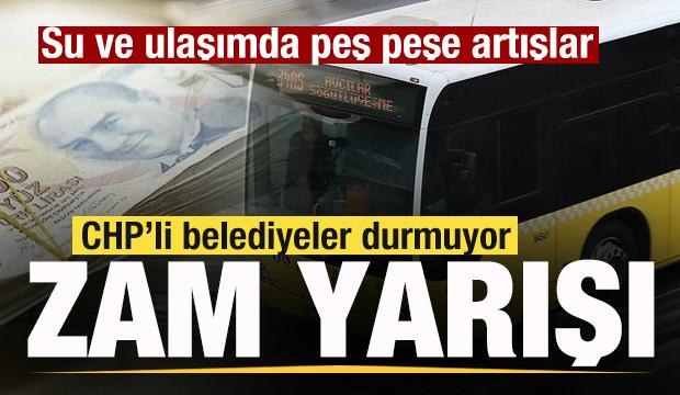 CHP&rsquo;li belediyeler durmuyor! Zam yarışı! Su ve ulaşımda peş peşe artışlar