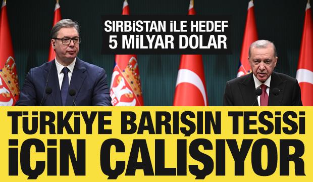 Cumhurbaşkanı Erdoğan: Sırbistan'la ticaret hedefimiz 5 milyar dolar